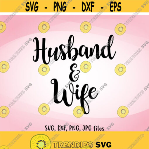 Husband and Wife SVG Wedding SVG Husband and Wife Cut File Wedding diy gift Cricut Silhouette svg dxf png jpg files Design 530