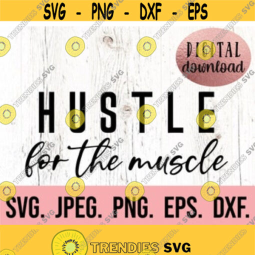 Hustle For the Muscle SVG Workout Shirt SVG Workout PNG Cricut Cut File Weightlifting svg Silhouette Funny Workout Hustle Hard Design 232