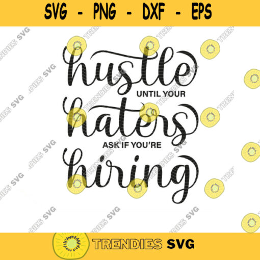 Hustle Until Your Haters Ask If You Are Hiring SVG Hustle SVG Haters Svg Girl Boss SVG Strong Woman Svg for Cricut Silhoustte. t shirt 207