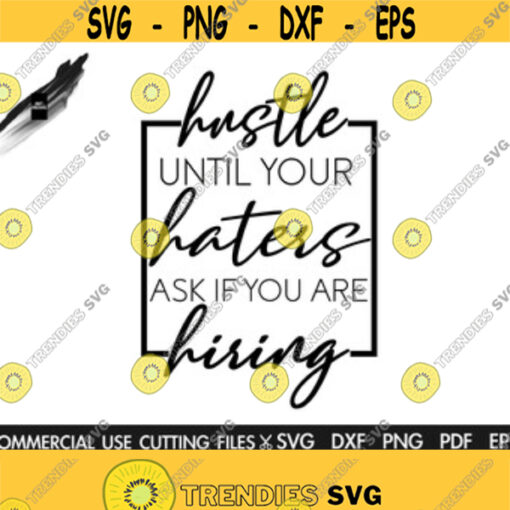 Hustle Until Your Haters Ask If You Are Hiring SVG Hustler Svg Hustle Hard Svg Humble Svg Momlife Svg Mother Hustler Svg Design 118