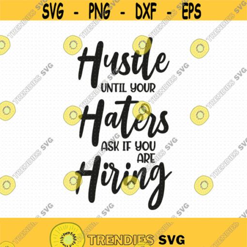 Hustle Until Your Haters Ask If You Are Hiring Svg Png Eps Pdf Files Hustle Svg Hustle Shirt Svg Strong Woman Svg Cricut Silhouette Design 340