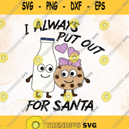 I Always Put Out For Santa Cookie And Milk Christmas Svg