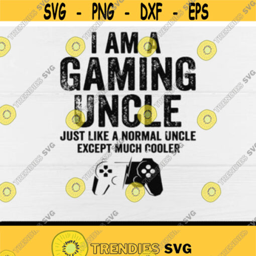 I Am A Gaming Uncle svgGamer svgGamingVideo GameJust Like a Normal Uncle Except Much CoolerDigital DownloadPrintSublimation Design 30
