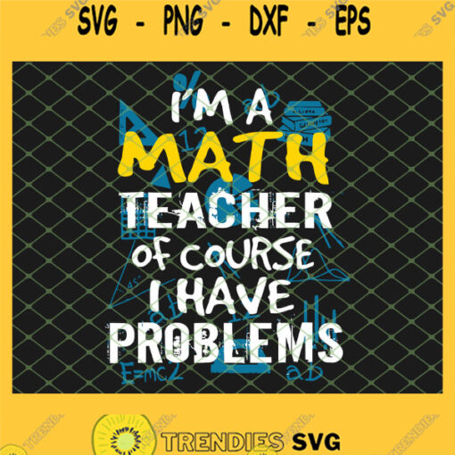 I Am A Math Teacher Of Course I Have Problems SVG PNG DXF EPS 1