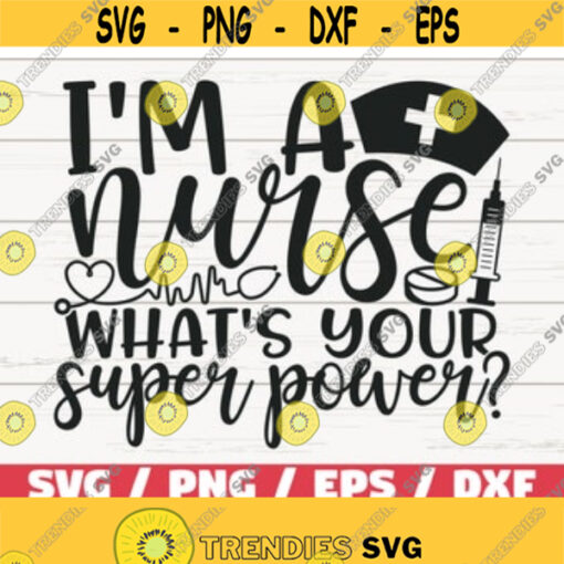 I Am A Nurse What s Your Superpower SVG Cut File Cricut Commercial use Silhouette Clip art Nurse life SVG Nurse Shirt Design 456