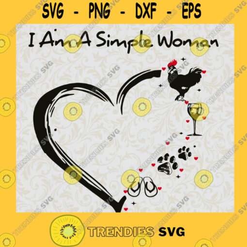 I Am A Simple Woman Svg Woman Svg Simple Woman Svg Love Simple Woman Svg Loves Chicken Wine Dogs Svg