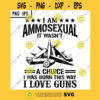 I Am Ammosexual It Wasnt A Choice I Was Born This Way SVG I Love Guns Lover PNG JPG