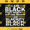 I Am Black Every Month But This Month Im Blackity Black Svg Png Silhouette Cricut File