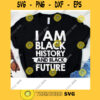 I Am Black History And Black Future SVG Black History Month African American Black Pride Black Magic Cricut Design Silhouette Cut Files