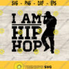 I Am Hip Hop SVG Hip Hop SVG Rap Svg Music Svg Png Eps and Jpg Instant Download Design 226