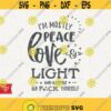 I Am Mostly Peace Love and Light Svg and a Little Go Fuck Yourself Svg Instant Download Momlife Svg Mama F Bomb Svg Great Mom Svg Relax Design 276