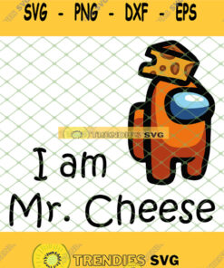 I Am Mr Cheese Among Us Svg Orange Among Us Svg Png Dxf Eps 1 Svg Cut Files Svg Clipart Silhouet