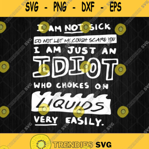 I Am Not Sick Do Not Let My Cough Scare You Svg Png Dxf Eps