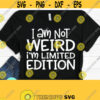 I Am Not Weird I Am Limited Edition Svg Mom Svg Sayings Funny Mom Svg Dxf Eps Png Silhouette Cricut Cameo Digital Sarcastic Svg Design 645