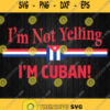 I Am Not Yelling Cuban Svg Png Dxf Eps