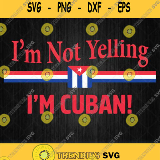 I Am Not Yelling Cuban Svg Png Dxf Eps