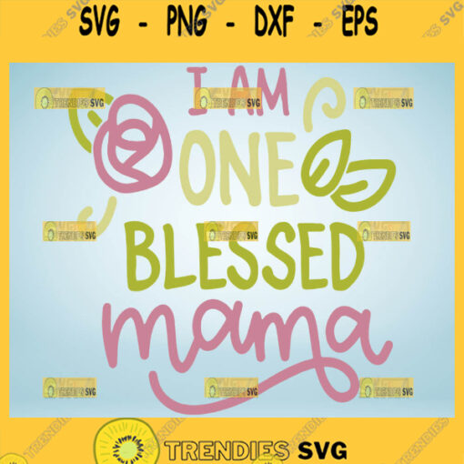 I Am One Blessed Mama Svg Flower Svg 1