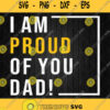 I Am Proud Of You Dad Svg Png Dxf Eps