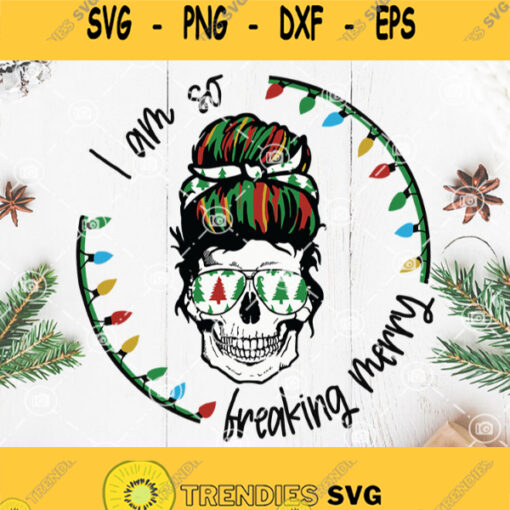 I Am So Breaking Merry Christmas Svg Woman Skull Svg Skull Merry Christmas Svg Christmas Light Svg
