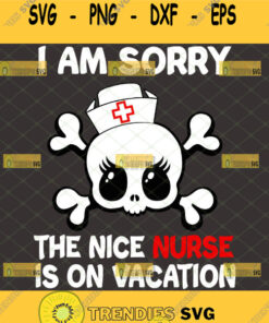 I Am Sorry The Nice Nurse Is On Vacation Svg Cute Skull Svg Girly Skull Svg Nurse Skull Cap Svg