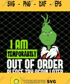 I Am Temporarily Out Of Order Please Try Again Later Grinch Christmas SVG PNG DXF EPS 1