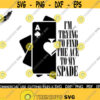 I Am Trying To Find The Ace To My Spade SVG Ace Of Spades SVG Queen Of Spades Svg Playing Cards Svg Card Player Svg Cut File Silhouette Design 203