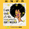 I Am Who I Am Your Approval Isnt Needed SVG Black Queen Lady SVG Curly Natural Afro African American Ladies Black Girl Black Magic