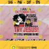 I Am a october Girl october Girl PNG october Birthday Png Please Dont Try Me Try Jesus Png Hes Still Working On Me PNG Dowload Design 74