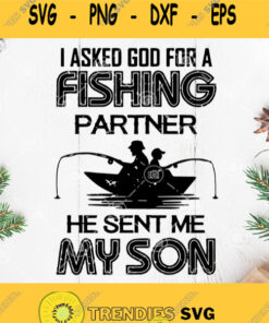 I Asked God For A Fishing Partner He Sent Me My Son Svg Fishing Dad Svg