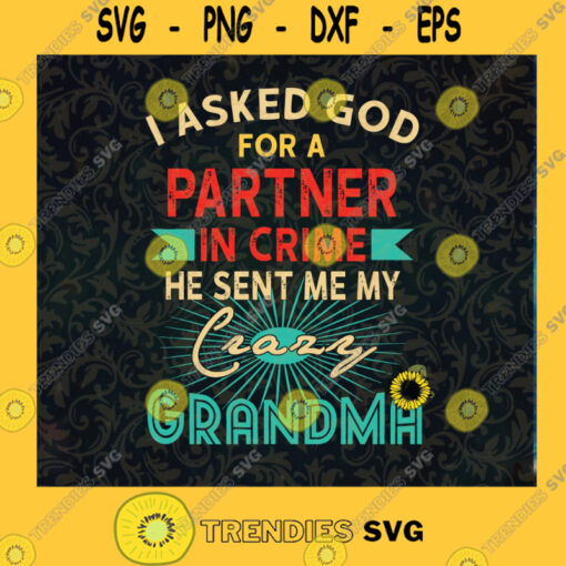 I Asked God For A Partner In Crime He Sent Me My Crazy Grandma svg png dxf eps Art Vector