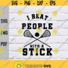 I Beat People With A Stick svgLacrosse Player svgLacrosse Sticks svglacrosse gearDigital DownloadPrintSublimationLacrosse Lovers Design 375