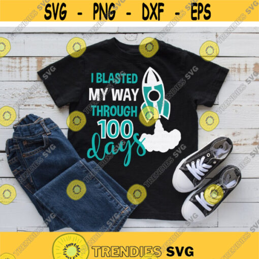 I Blasted My Way Through 100 Days svg 100th Day of School svg Happy 100 Days svg Boy Shirt Quote Saying Cut File Silhouette Cricut Design 1116.jpg