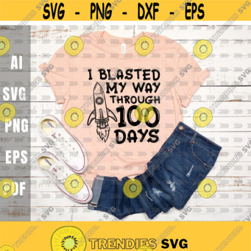 I Blasted My Way Through 100 Days svg100th Day Of School svgTeacher svgStudent svgKidsParents svgDigital DownloadPrintSublimation Design 362