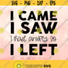 I Came I Saw I Had Anxiety So I Left svg Funny Shirt Quote svg Summer svg Introvert svg Funny Shirt Saying svg Cricut Silhouette Design 550