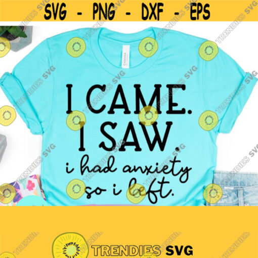 I Came I Saw I Had Anxiety Svg Funny Mom Svg Womens Designs Sublimation Sarcastic Svg Sassy Instant Download for Cricut and Silhouette Design 469