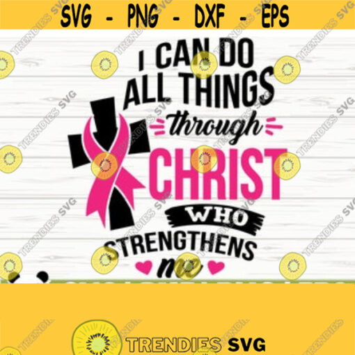 I Can Do All Things Through Christ Breast Cancer Svg Religious Svg Cancer Awareness Svg Pink Ribbon Svg Cancer Ribbon Svg Cricut Svg Design 18