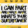 I Can Fart And Walk Away Whats Your Superpower Svg Png Dxf Eps