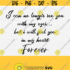I Can No Longer See You With My Eyes Svg Memorial Svg Brother Husband Mom Dad Sister Loss Svg Files for Cricut In Loving Memory Svg Design 542