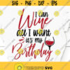I Can Wine All I Want Its My Birthday SVG Birthday Gift Wine Lover Birthday Funny Birthday Quote Happy Birthday SVG Wine Birthday Gift SVG Design 10