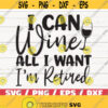 I Can Wine All I want Im Retired SVG Cut File Cricut Commercial use Silhouette Clip art Funny wine saying Wine glass svg Design 11