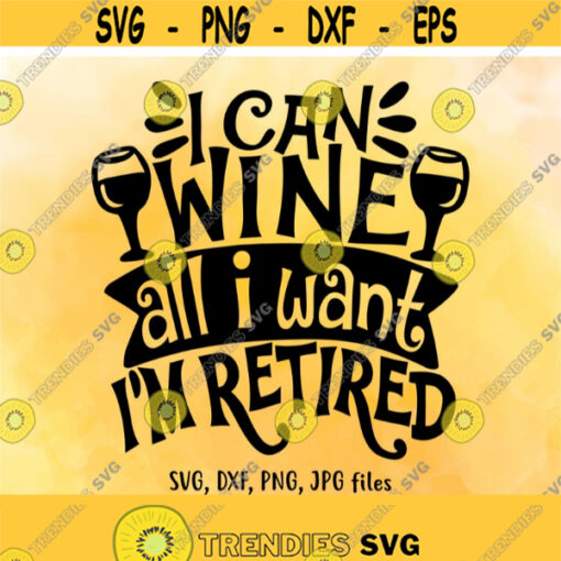 I Can Wine all I want Im Retired SVG Retirement SVG Retirement shirt design Funny Retirement Saying svg Cricut Silhouette cut files Design 211