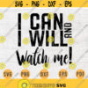 I Can and I Will Watch Me Quote SVG Cricut Cut Files INSTANT DOWNLOAD Cameo File Woman Dxf Lady Eps Png Pdf Work Svg Iron On Shirt Design 411.jpg