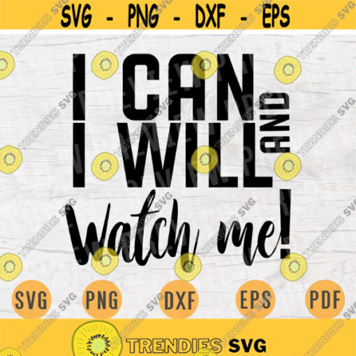 I Can and I Will Watch Me Quote SVG Cricut Cut Files INSTANT DOWNLOAD Cameo File Woman Dxf Lady Eps Png Pdf Work Svg Iron On Shirt Design 411.jpg
