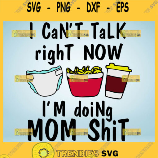 I CanT Talk Right Now IM Doing Mom Shit Svg Im A Mom Svg 1
