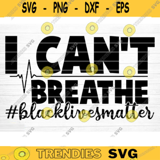 I Cant Breathe File I Cant Breathe Vector Printable Clipart Black Lives Matter Quote Bundle I Cant Breathe Svg Cut File Design 829 copy