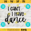 I Cant I Have Dance svg png jpeg dxf Commercial Use Vinyl Cut File Gift Danceline Competition Cute Graphic Design INSTANT DOWNLOAD 296