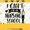 I Cant Im In Nursing School Funny Nurse Svg Nurse Quote Svg Nurse Life Svg Nursing Svg Medical Svg Nurse School Svg Nurse Shirt Svg Design 50