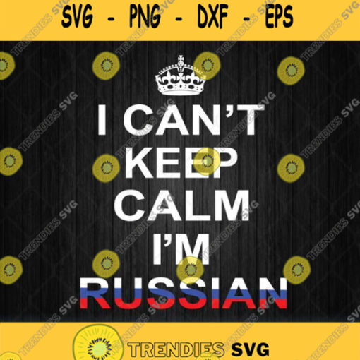 I Cant Keep Calm Im Russian Svg