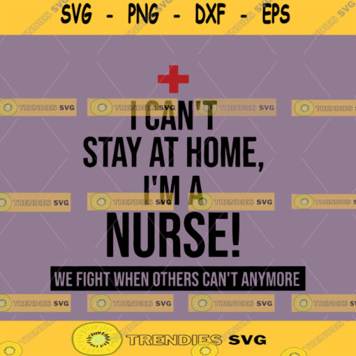 I Cant Stay At Home Im A Nurse SVG Nurse Svg Stethoscope SVG Vector Clip Art Png Jpg Pdf Instant Download