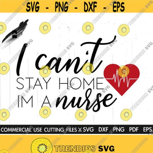 I Cant Stay Home I Am A Nurse SVG Nurse Life Svg Nursery Svg Nursing Svg Nurse Clipart Nurse Png Cut File Silhouette Cricut Design 534